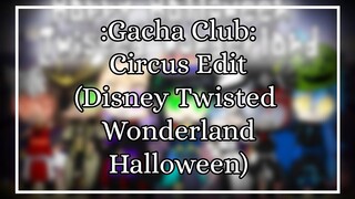 Circus Edit - Gacha Club (Disney Twisted Wonderland: Halloween)