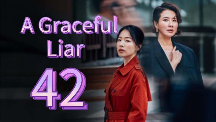 A Graceful Liar (2025) | Episode 42 | EngSub