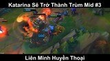 Katarina Sẽ Trở Thành Trùm Mid Phần 3