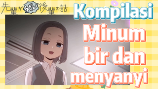 [My Senpai Is Annoying] Kompilasi | Minum bir dan menyanyi