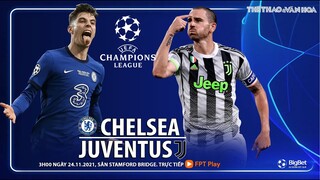 NHẬN ĐỊNH BÓNG ĐÁ CÚP C1 | Trực tiếp Chelsea vs Juventus (3h ngày 24/11) FPT Play. Champions League