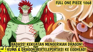 FULL OP 1068 - EPIC! DRAGON & KUMA TELEPORT KE EGGHEAD!KEKUATAN DRAGON SEGERA DIPERLIHATKAN!
