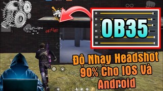 [Free Fire] Độ Nhạy OB35 Kéo Tâm Oppo, SamSung, IPhone, Xiaomi, Realme Chuẩn 100% HeadShots