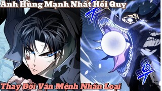 Anh Hùng Mạnh Nhất Hồi Quy Thay Đổi Vận Mệnh Nhân Loại Phần 1 | review truyện tranh