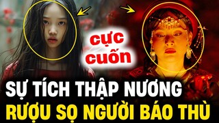 Sự tích Thập Nương CỰC CUỐN, Cô gái luyện rượu sọ người để báo thù | Tin 3 Phút Review Lịch Sử