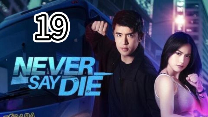Episode 19 : Never Say Die