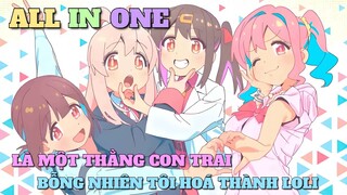 ALL IN ONE: LÀ MỘT THẰNG CON TRAI BỖNG NHIÊN TÔI HOÁ LOLI | TÓM TẮT ANIME | Chú bé M