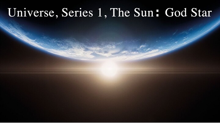 Universe, S1 E1, The Sun꞉ God Star