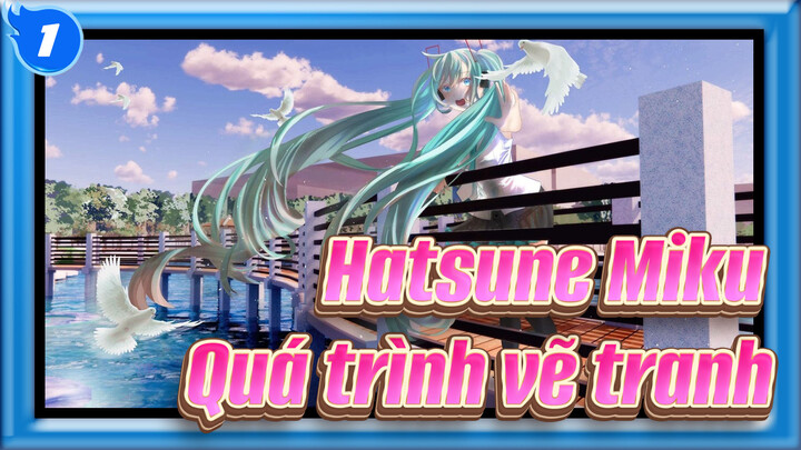 Hatsune Miku|【Quá trình vẽ tranh】Trợ lý ảo 3D Miku！_1