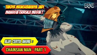 GAK SENGAJA JADI MANUSIA GERGAJI MESIN SETELAH DIMUTILASI - ALUR CERITA ANIME CHAINSAW MAN - PART 1