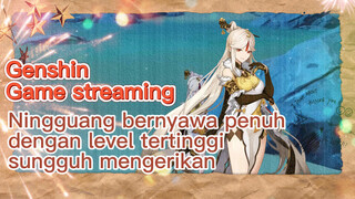 [Genshin, Game streaming] Ningguang bernyawa penuh dengan level tertinggi sungguh mengerikan