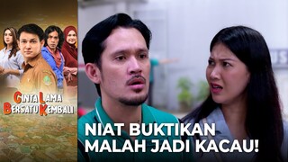 GAWAT LAGI!! Niat Mau Buktikan Malah Jadi Kacau | CINTA LAMA BERSATU KEMBALI