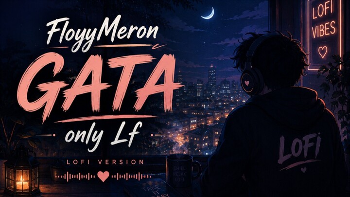 FloyyMenor – GATA (Lofi Version) 🌙 | Chill & Relaxing Lofi Music#FloyyMenor #GATA #Lofi #LofiMusic
