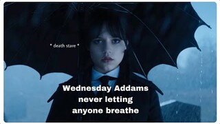 Wednesday Addams never letting anyone breathe | Wednesday