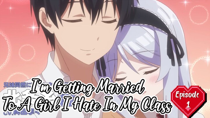 I'm Getting Married To A Girl I Hate In My Class [ S1 Ep 1 ] (Hindi)
