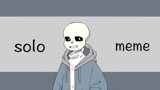 Solo 【undertale / meme】 sans