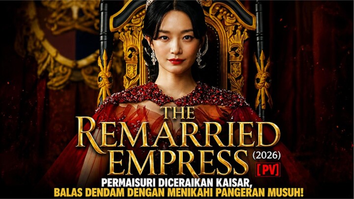 THE REMARRIED EMPRESS (NOVEMBER 2026) - DICERAIKAN KAISAR, PERMAISURI MENIKAHI PANGERAN MUSUH!