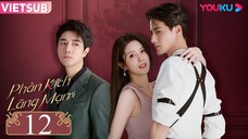 Phản Kích Lãng Mạn - Tập 12 | Vietsub
