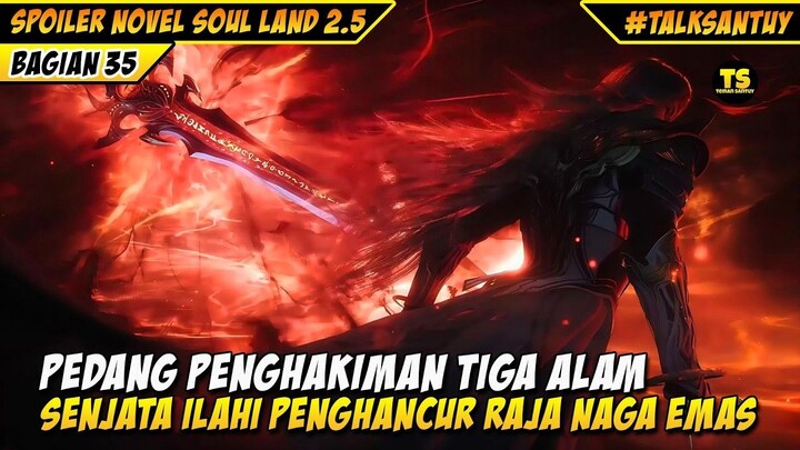 PEDANG TIGA ALAM PEMBUNUH RAJA NAGA EMAS - SOUL LAND 2.5 DONGHUA 35