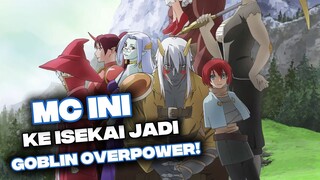MC ini ke Isekai jadi Goblin Overpower