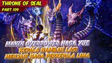 NAGA HAO YUE MAKIN OVERPOWER DENGAN MUNCULNYA KEPALA BARU | THRONE OF SEAL | EPS 109