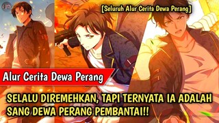 SELALU DIREMEHKAN, TAPI TERNYATA IA ADALAH SANG DEWA PERANG PEMBANTAI!! (Alur Cerita Dewa Perang)