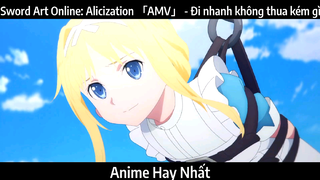 Sword Art Online: Alicization 「AMV」 - Đi nhanh không thua kém gì | Hay Nhất
