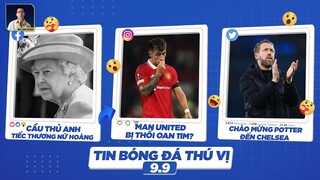 TIN BÓNG ĐÁ THÚ VỊ 9/9: GIỚI TÚC CẦU THƯƠNG TIẾC NỮ HOÀNG ANH, CĐV MAN UNITED BẤT BÌNH VÌ PENALTY