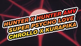 [Hunter x Hunter AMV] Super Psycho Love (Chrollo x Kurapika)
