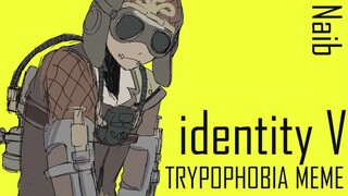 TRYPOPHOBIA MEME 佣兵【identity V/第五人格/ meme】[佣兵]
