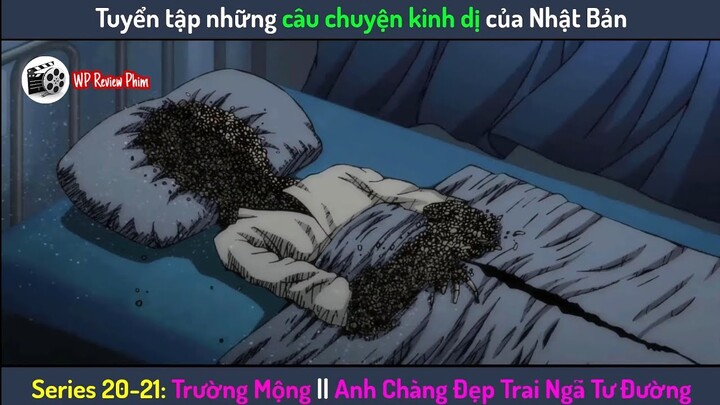 [Series 20-21] Những Câu Chuyện Kinh Dị Nhật Bản: Trường Mộng || Anh Chàng Đẹp Trai Ngã Tư Đường