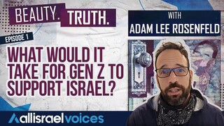 What Would it Take for Gen Z to Support Israel? Beauty. Truth. Episode 1