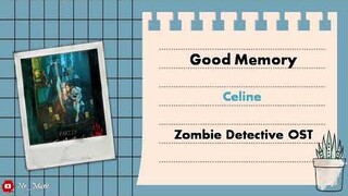 [Sub Indo] Good Memory - Celine || Zombie Detective OST || Lirik Vidio