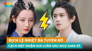 Địch Lệ Nhiệt ba tuyên bố cạch mặt Nhậm Gia Luân sau khi đóng chung Ngự Giao Ký|Hóng Cbiz