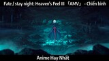 Fate / stay night: Heaven's Feel III 「AMV」 - Chiến binh Hay Nhất