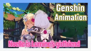 [Genshin Impact Animation] Noelle is Lumineâ€˜s girlfriend