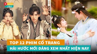 Top 12 phim cổ trang Hoa Ngữ hài hước mới đáng xem nhất hiện nay|Hóng Cbiz