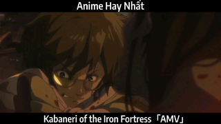 Kabaneri of the Iron Fortress「AMV」Hay Nhất