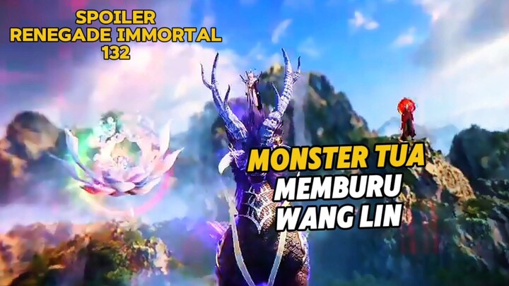 Spoiler Renegade Immortal Episode 132 Terbaru Wang Lin Diburu Monster Tua