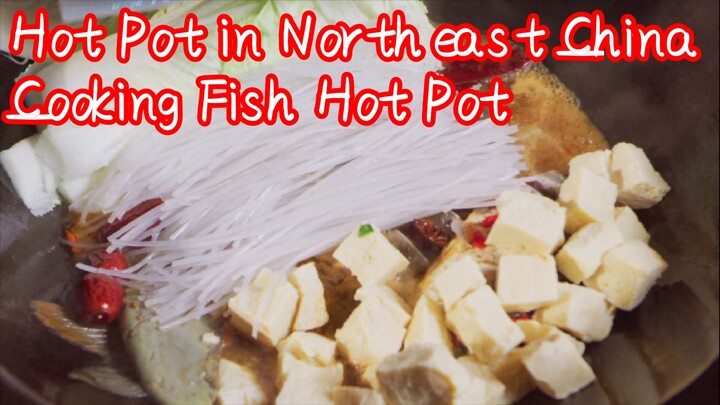 Hot Pot in Northeast China—Cooking Fish Hot Pot