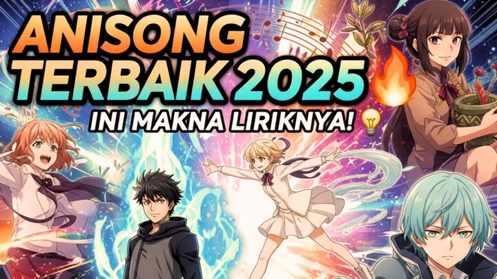 Top 7 Anisong 2025 : Arti Liriknya Mantap Betul!