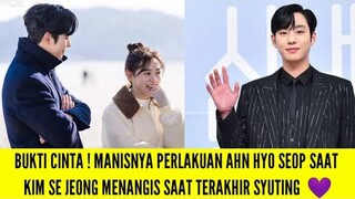 BUKTI CINTA ! MANISNYA PERLAKUAN AHN HYO SEOP SAAT KIM SE JEONG MENANGIS SAAT TERAKHIR SYUTING  💜💛