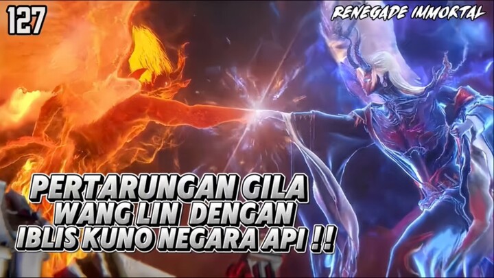 Renegade Immortal Episode 127 Sub Indo - Pertarungan Hidup Dan Mati Wang Lin Dan Iblis Kuno Api‼️