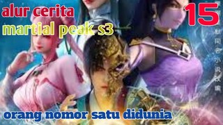 Alur Cerita Martial Peak S3 Part 15 : Orang Nomor Satu Didunia