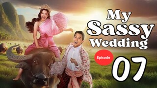 My Sassy Wedding - Episode 7 [ENG SUB]