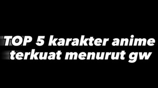 top 5 karakter anime terkuat menurut gw