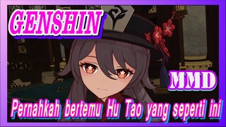 [Genshin, MMD] Pernahkah bertemu Hu Tao yang seperti ini?