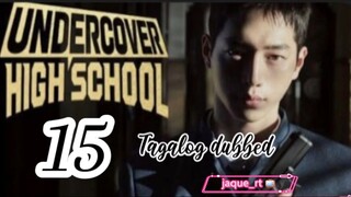 Title: Undercover High School | kdrama | Tagalog dubbed | episode 15