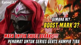 MUNCUL GEATS BOOST MARK 3!!!PENGAKHIRAN SERIES GEATS?BAHAS EPISOD 37 KAMEN RIDER GEATS