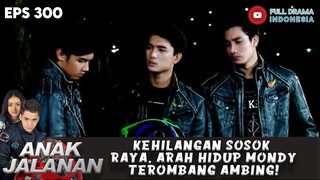 KEHILANGAN SOSOK RAYA, ARAH HIDUP MONDY TEROMBANG AMBING! - ANAK JALANAN